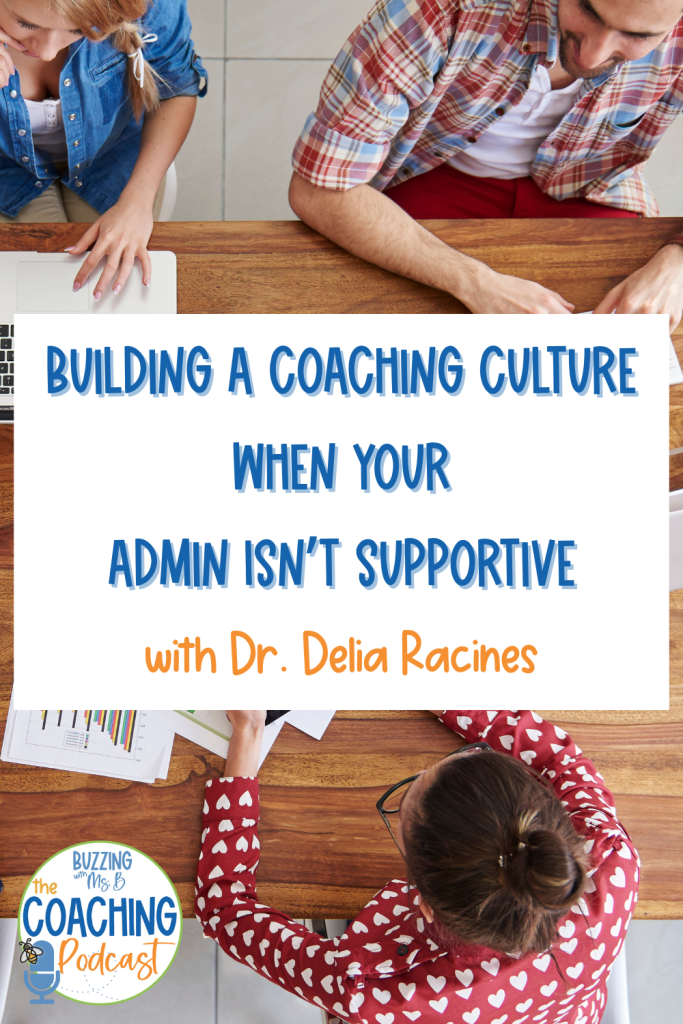 Top view people sitting at woode desk with papers. The words "Building a Coaching Culture When Your Admin Isn’t Supportive with Dr. Delia Racines" are in the center