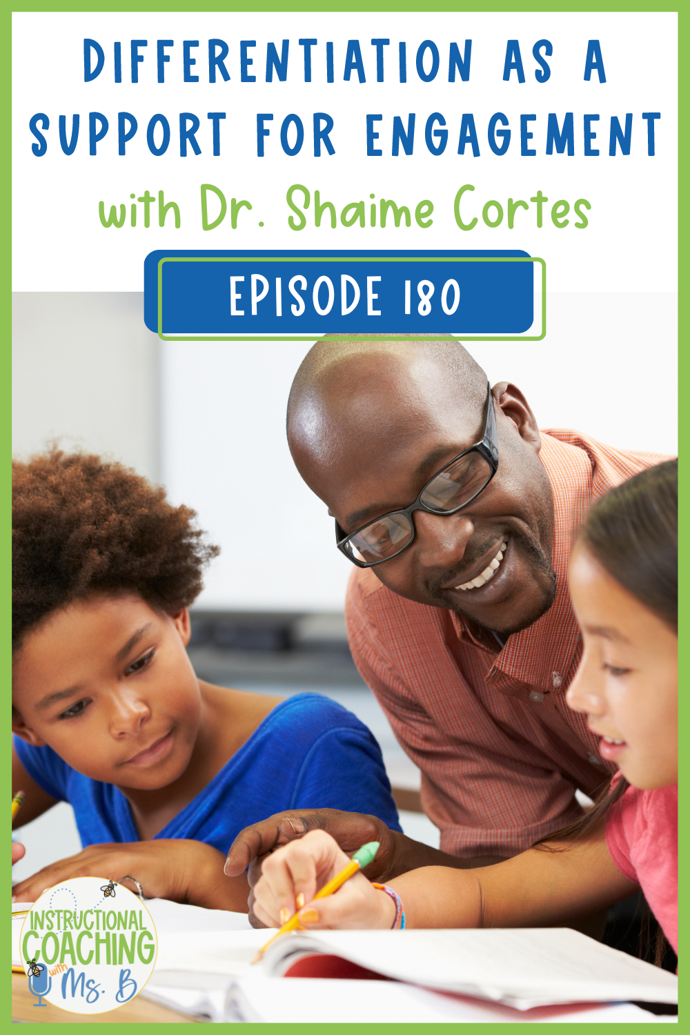 Male teacher smiling at student writing in a classroom. Another student is looking at them. The words "
Differentiation as a Support for Engagement with Dr. Shaime Cortes - Episode 180" are at the bottom.