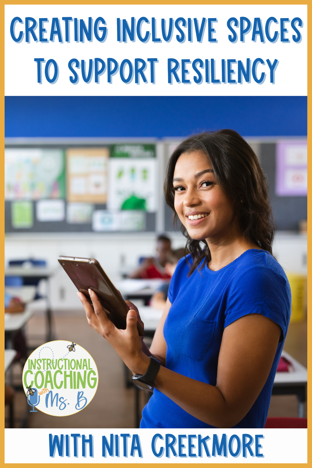 Teacher in a classroom smiling while holding a tablet. The words "Creating Inclusive Spaces to Support Resiliency" are on the top and "with Nita Creekmore" is at the bottom.