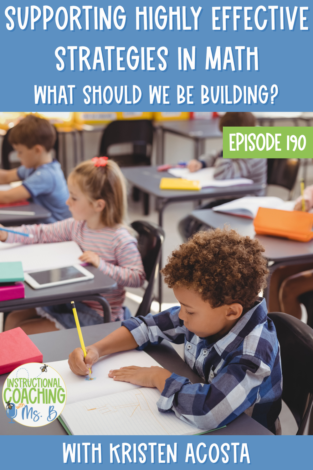 Kids sitting at desks writing in a classroom. The words "Supporting Highly Effective Strategies in Math: What Should We Be Building?" are written at the top and "With Kristen Acosta" at the bottom.