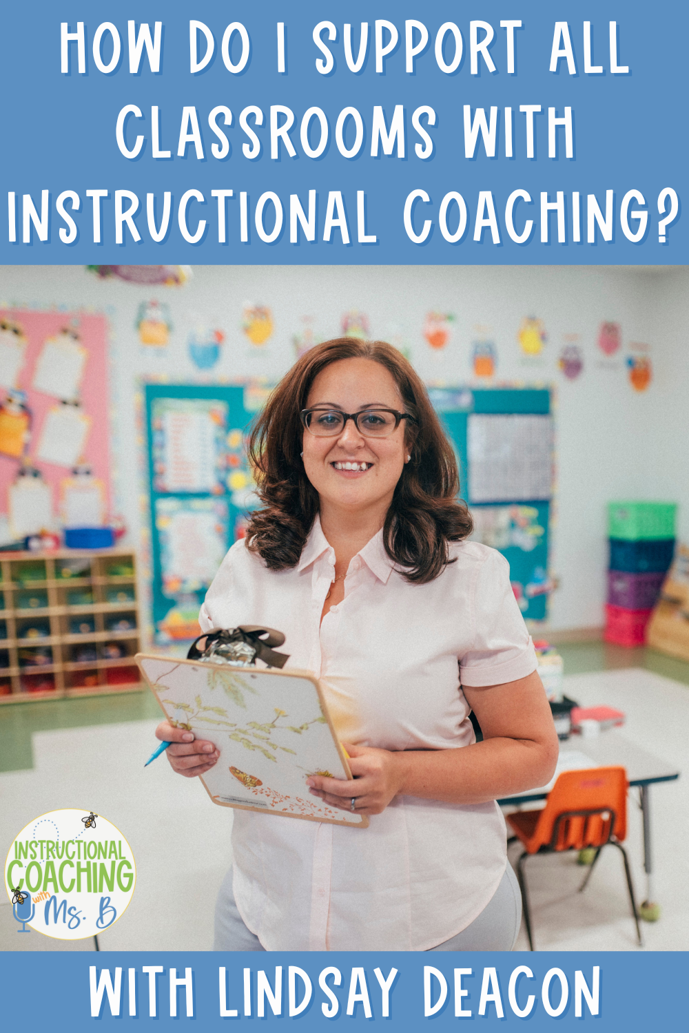 Chrissy Beltran smiling while holding a clipboard in a classroom. These words are on the image, How Do I Support All Classrooms with Instructional Coaching? with Lindsay Deacon.