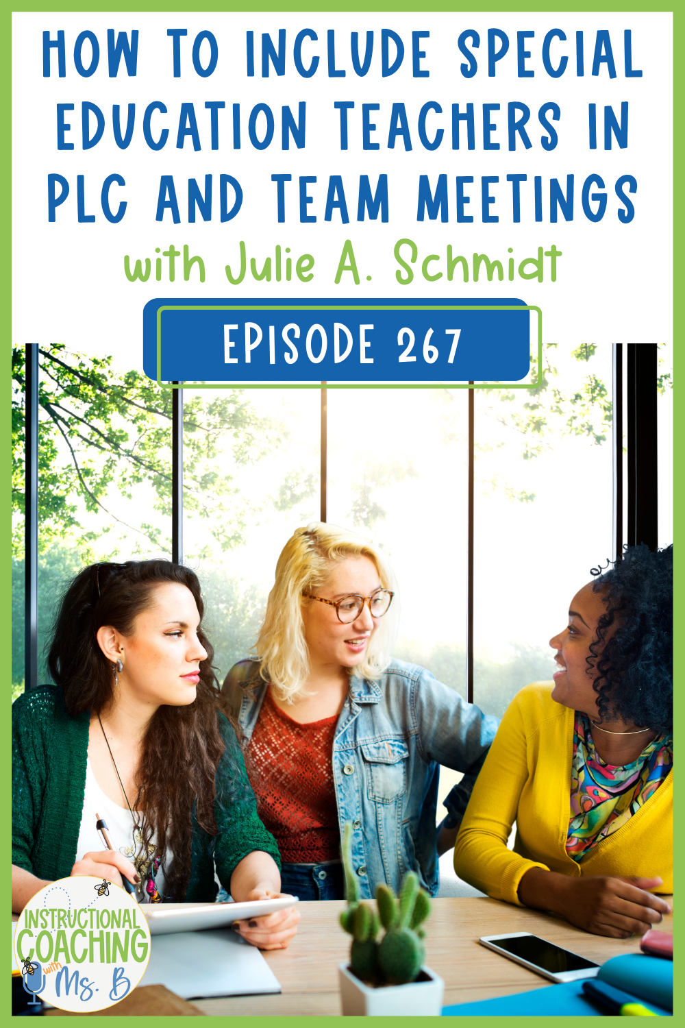 3 teachers sitting together smiling at each other. These words are at the top "Episode 267 - How to Include Special Education Teachers in PLC and Team Meetings with Julie A. Schmidt".