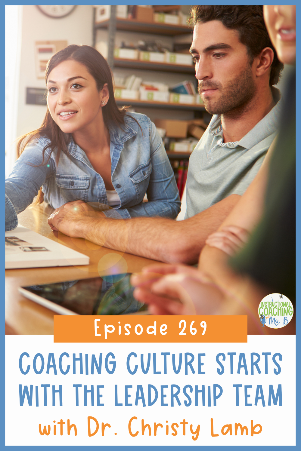 Members of the school leadership team sitting at a table while one person is handing something to someone out of the frame. These words are at the bottom, "Episode 269 - Coaching Culture Starts with the Leadership Team with Dr. Christy Lamb".