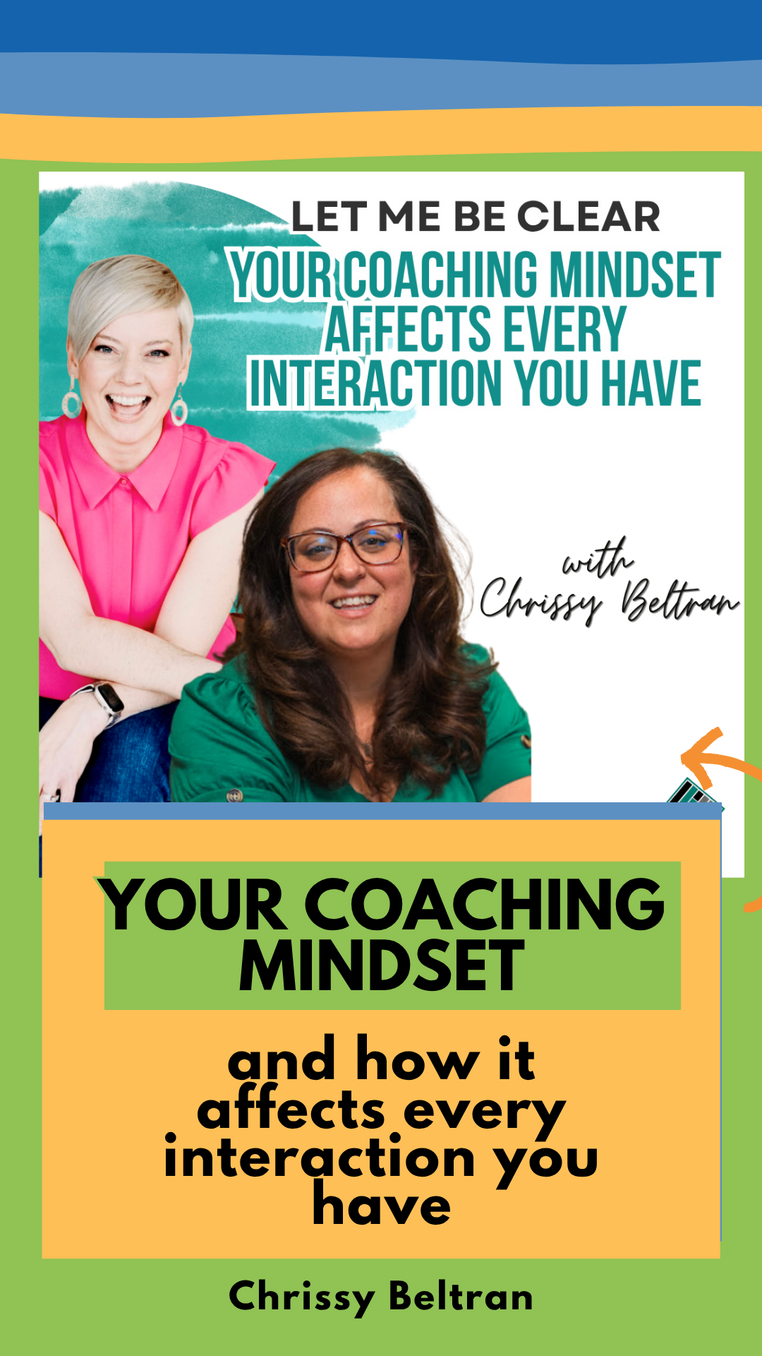 Your coaching mindset and how it affects every interaction you have, Let Me Be Clear podcast with Chrissy Beltran