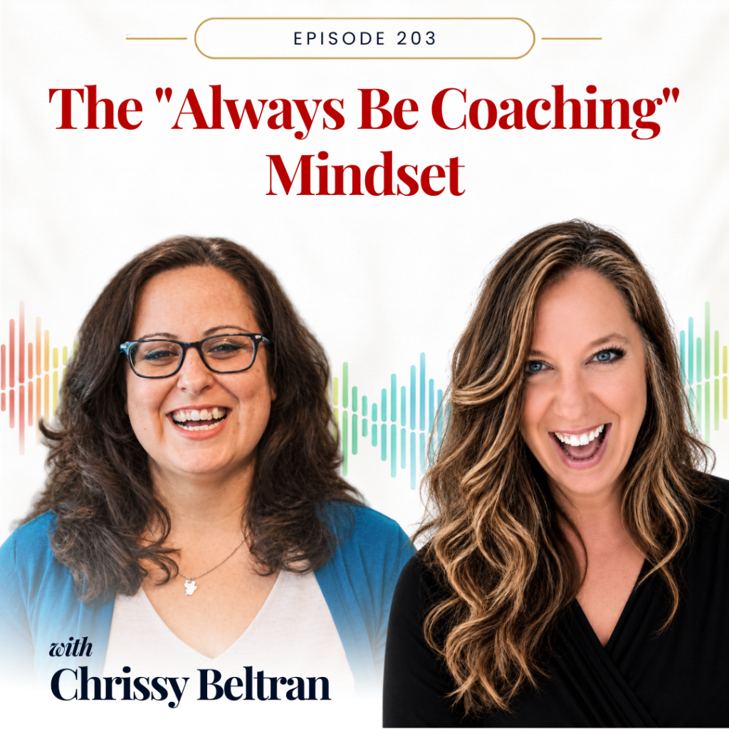 The Always Be Coaching Mindset, Coaching the Whole Educator podcast episode 203 with Chrissy Beltran